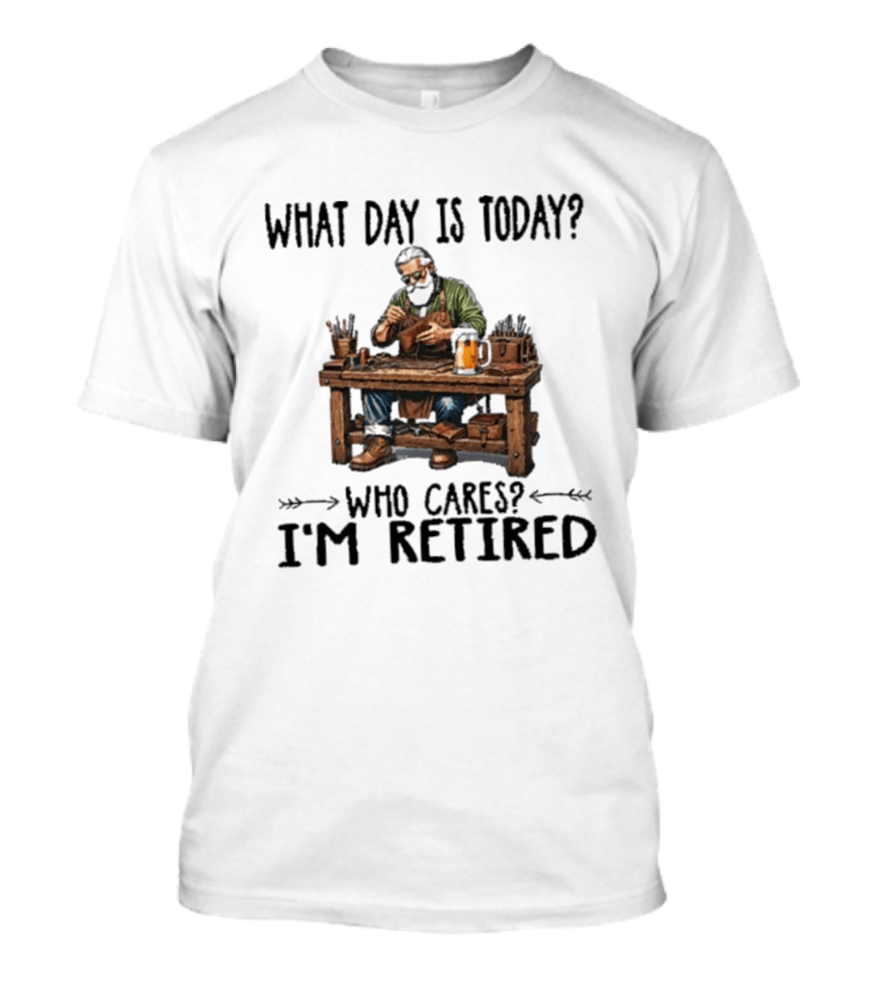 What Day Is Today Who Cares I'm Retired Leatherworking Beer Retirement T-Shirt