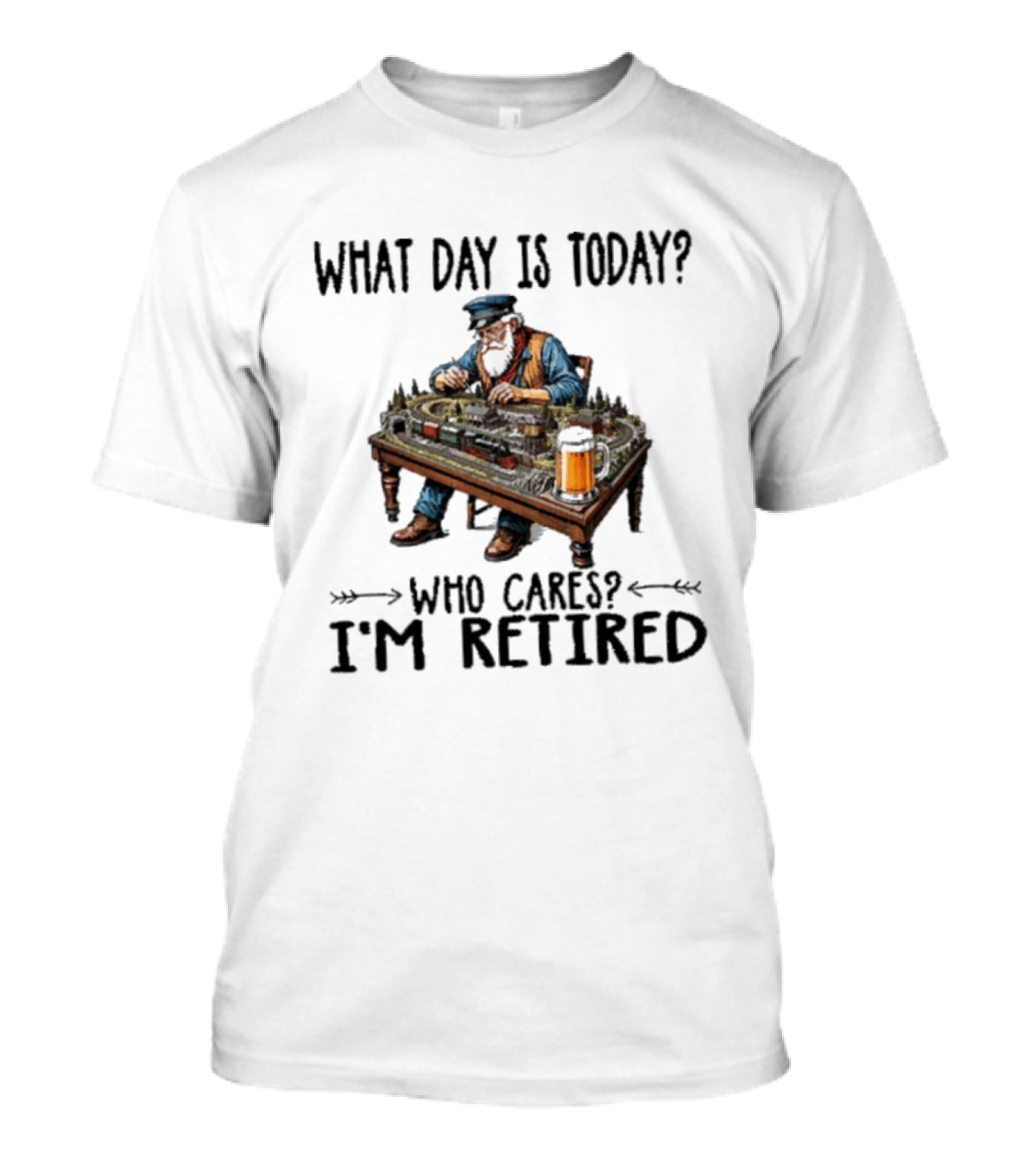 What Day Is Today Who Cares I'm Retired Funny Model Trains Enthusiast With Beer T-Shirt