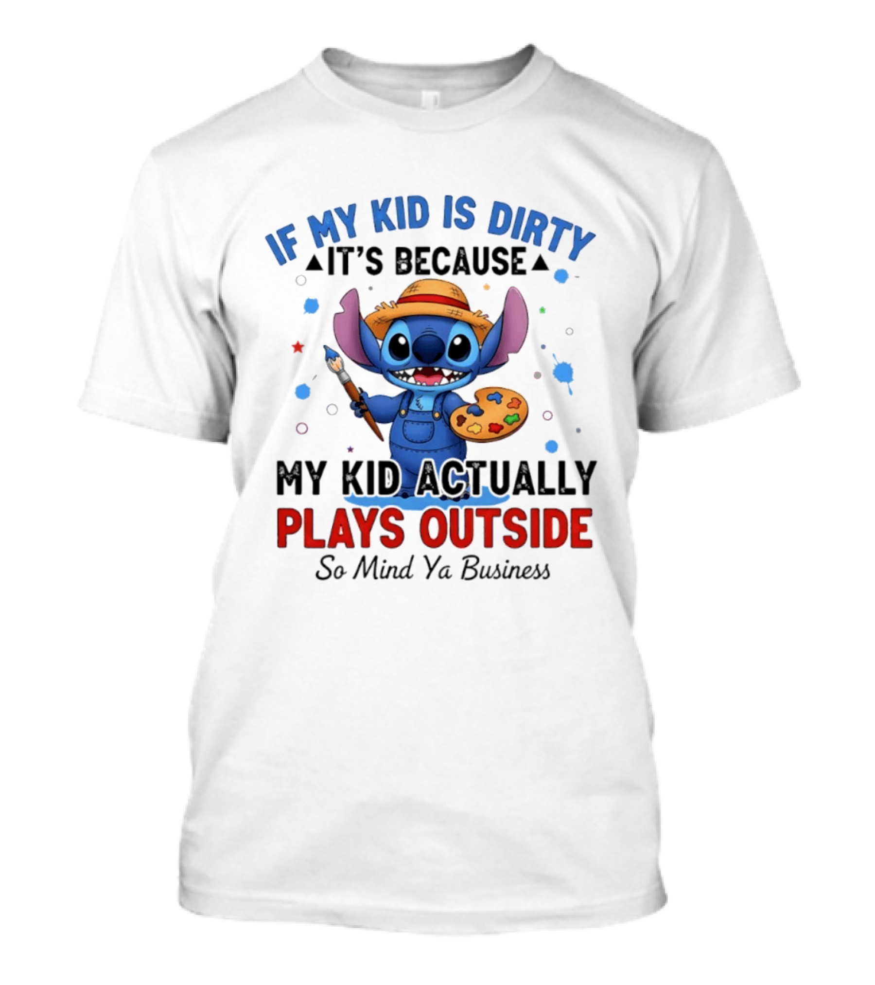 Stitch If My Kid Is Dirty It's Because My Kid Actually Plays Outside So Mind Ya Business T-Shirt