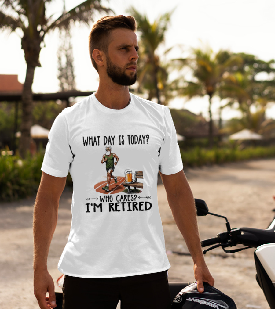 What Day Is Today Who Cares I'm Retired Running Beer T-Shirt