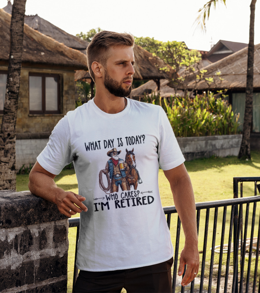 What Day Is Today Who Cares I'm Retired Cowboy With Beer And Horse T-Shirt