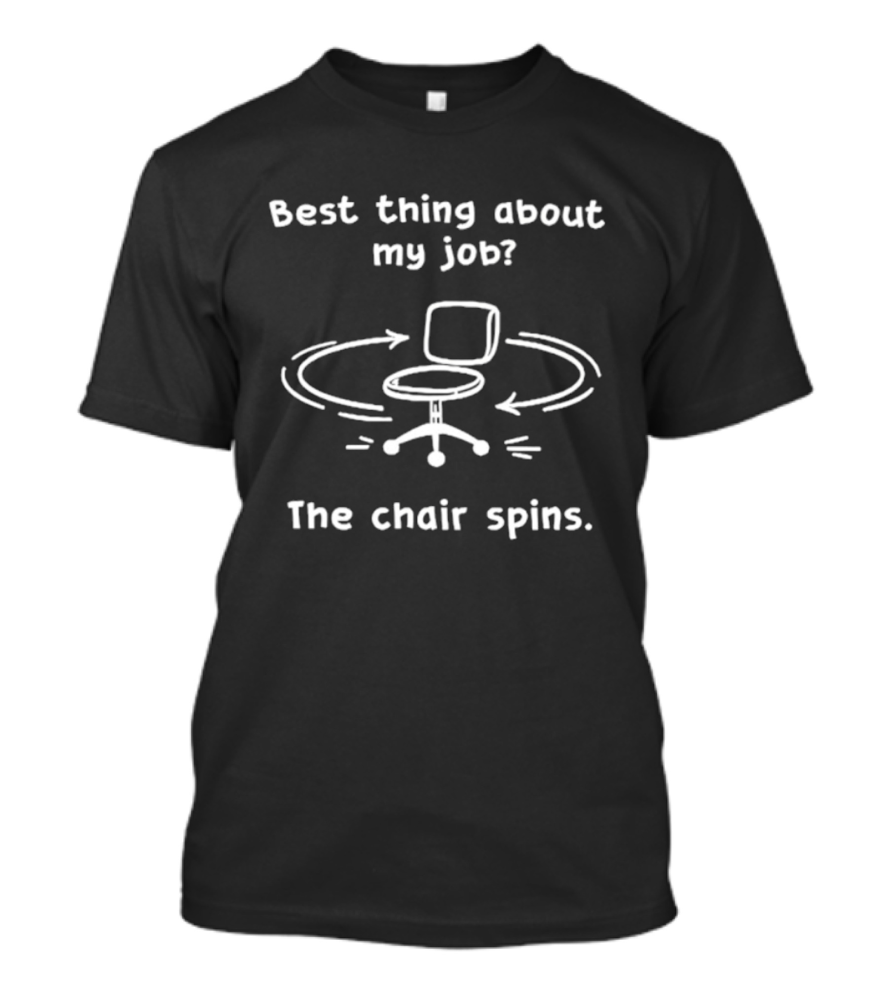 Best Thing About My Job The Chair Spins Fun Office Humor T-Shirt