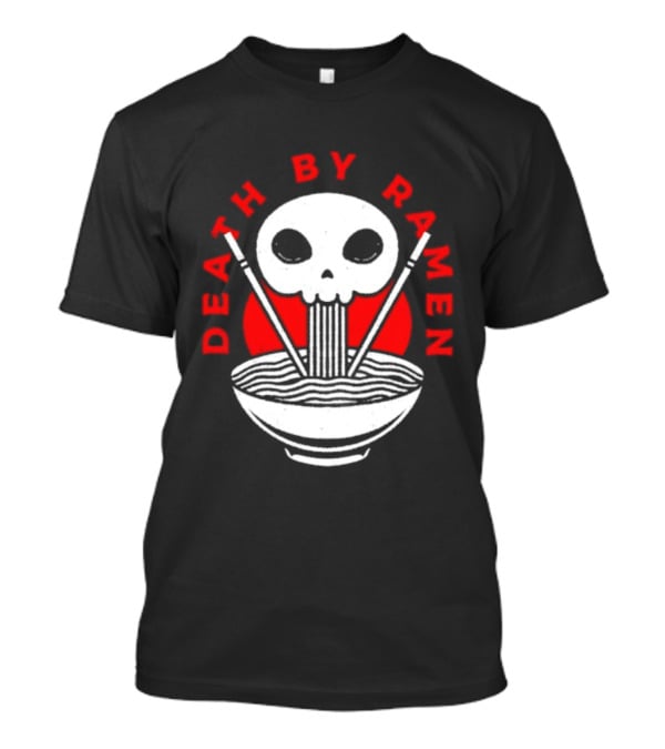Death By Ramen Skull And Chopsticks Japanese Food Noodles Bowl T-Shirt