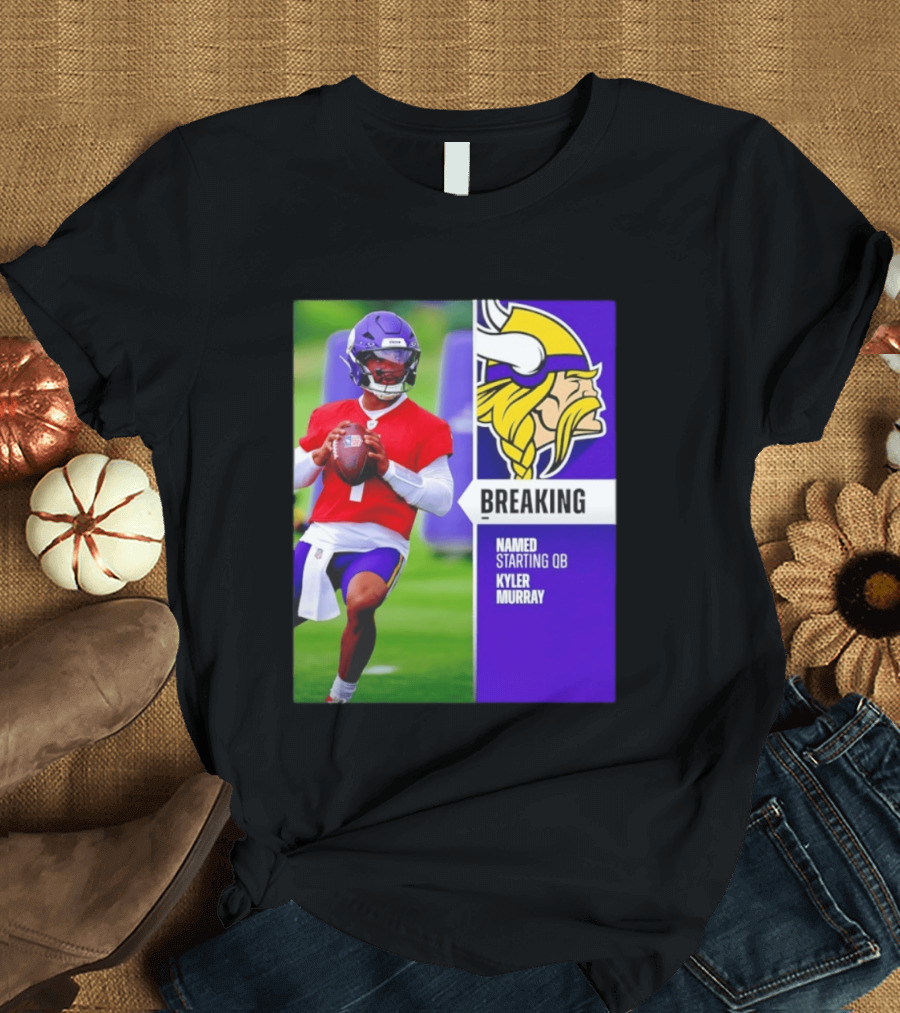 Minnesota Vikings Breaking News Named Starting QB Kyler Murray T-Shirt
