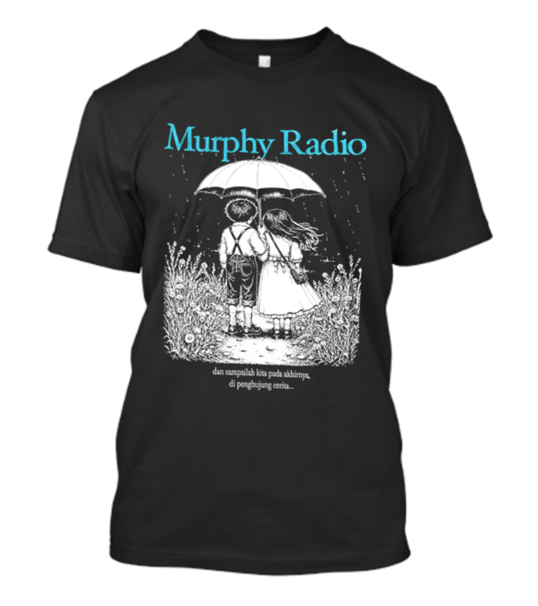 Murphy Radio Sampailah Kita Pada Akhirnya Di Penghujung Cerita Selalu Ada Makna Dari Setiap Pertemuan 2 Sided T-Shirt