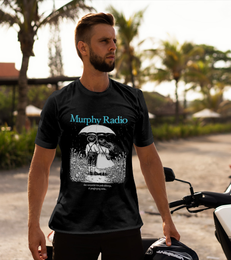 Murphy Radio Sampailah Kita Pada Akhirnya Di Penghujung Cerita Selalu Ada Makna Dari Setiap Pertemuan 2 Sided T-Shirt