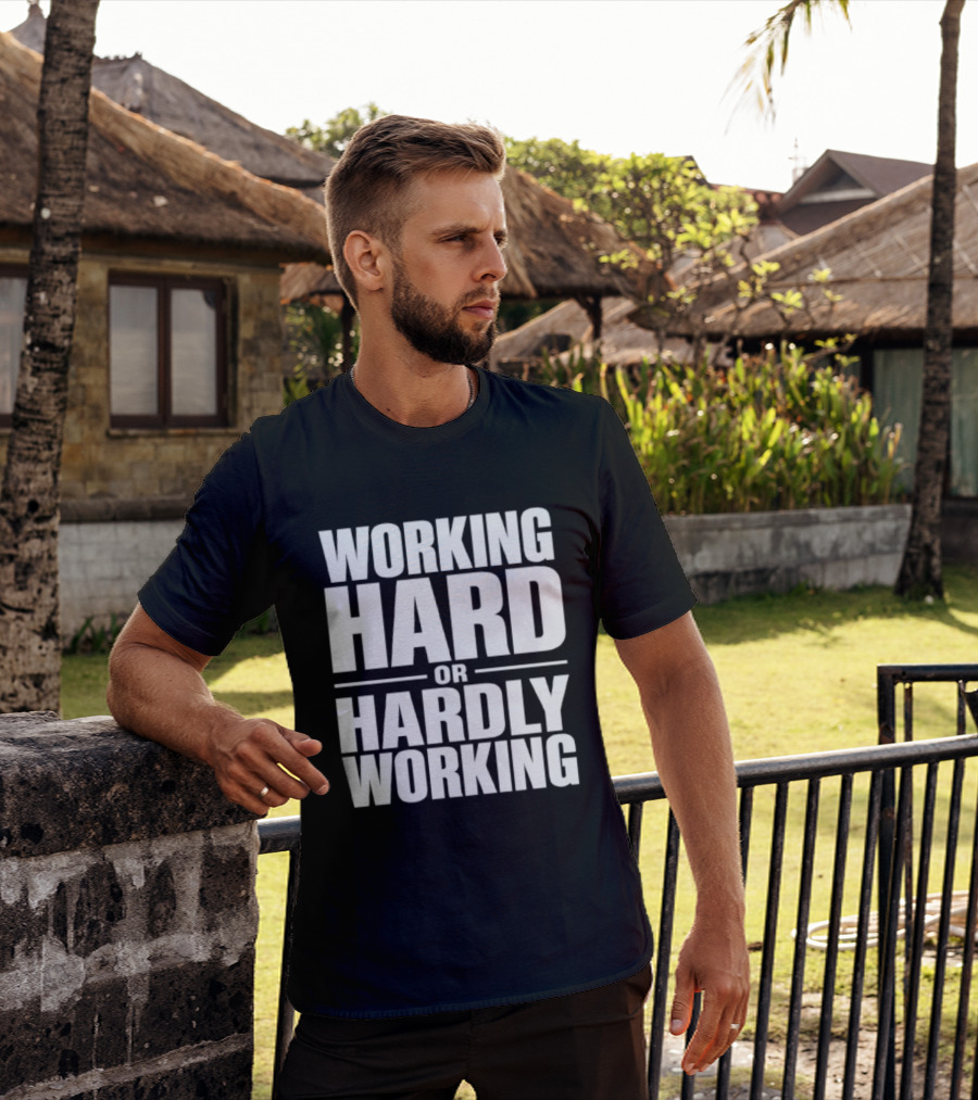 Working Hard Or Hardly Working T-Shirt