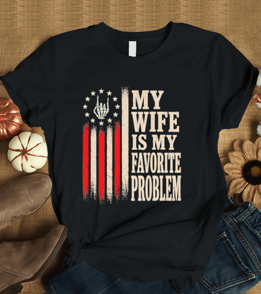 My Wife Is My Favorite Problem American Flag Hand Sign T-Shirt