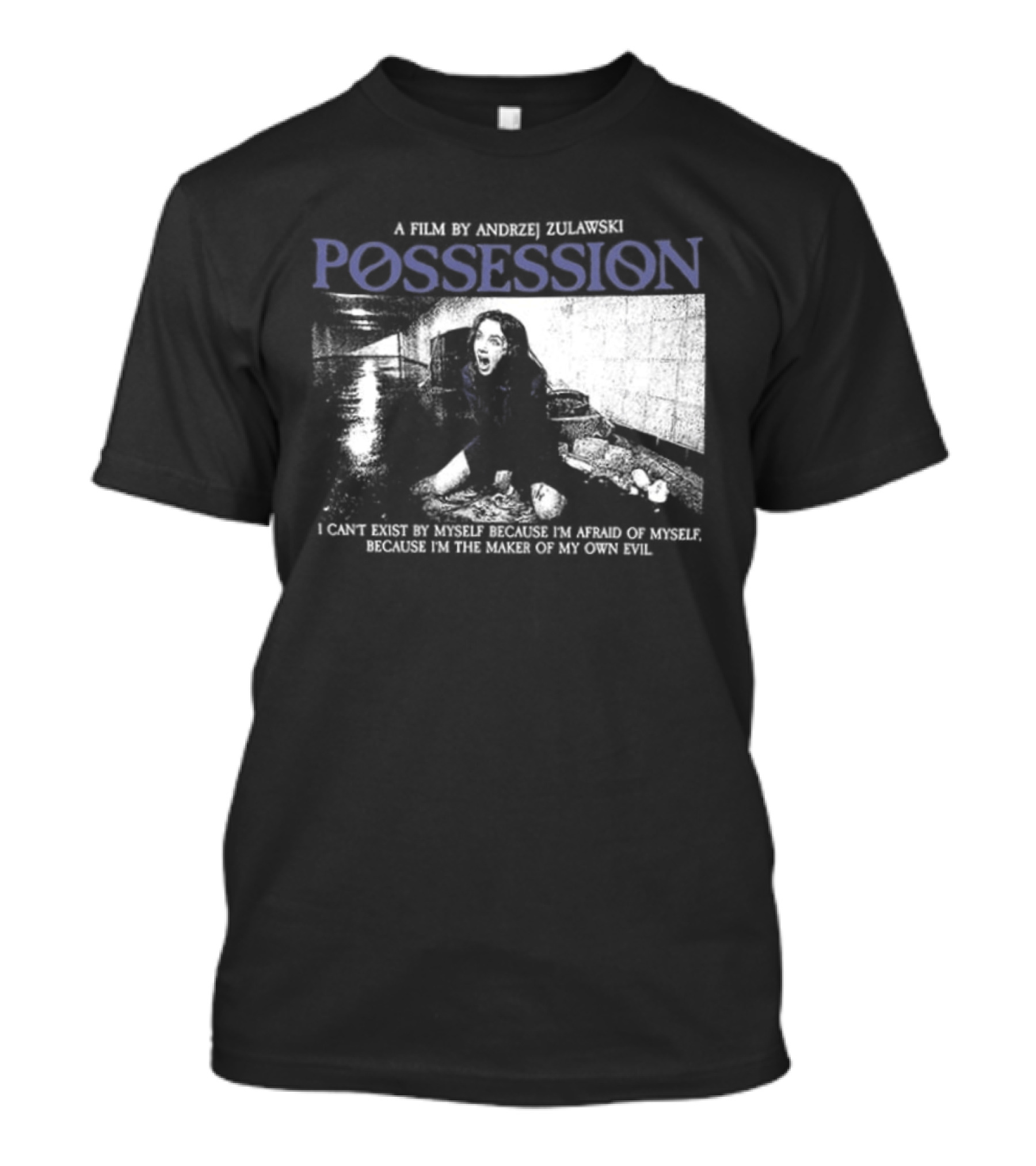 Possession A Film By Andrzej Zulawski I Can't Exist By Myself Because I'm Afraid Of Myself Two Sided T-Shirt