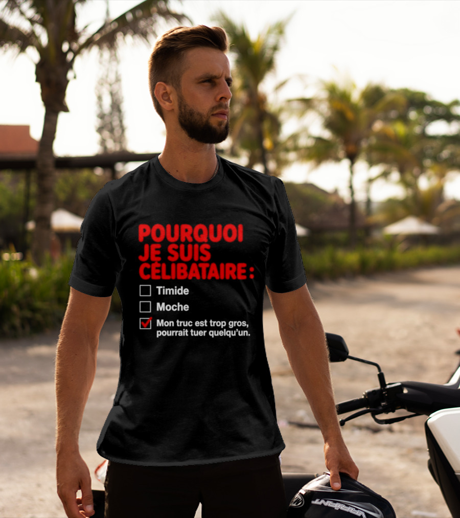 Pourquoi Je Suis Célibataire Mon Truc Est Trop Gros Pourrait Tuer Quelqu'un T-Shirt