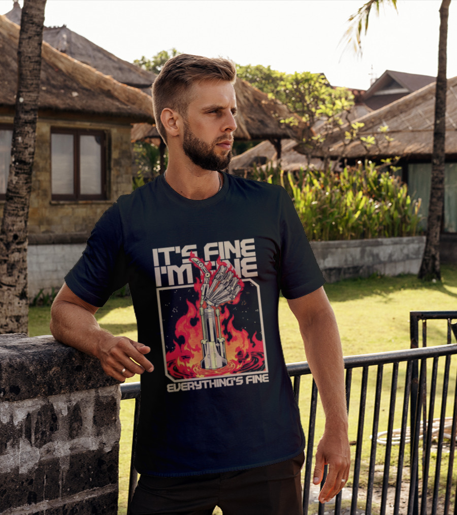 It's Fine I'm Fine Everything's Fine Robotic Hand In Flames T-Shirt