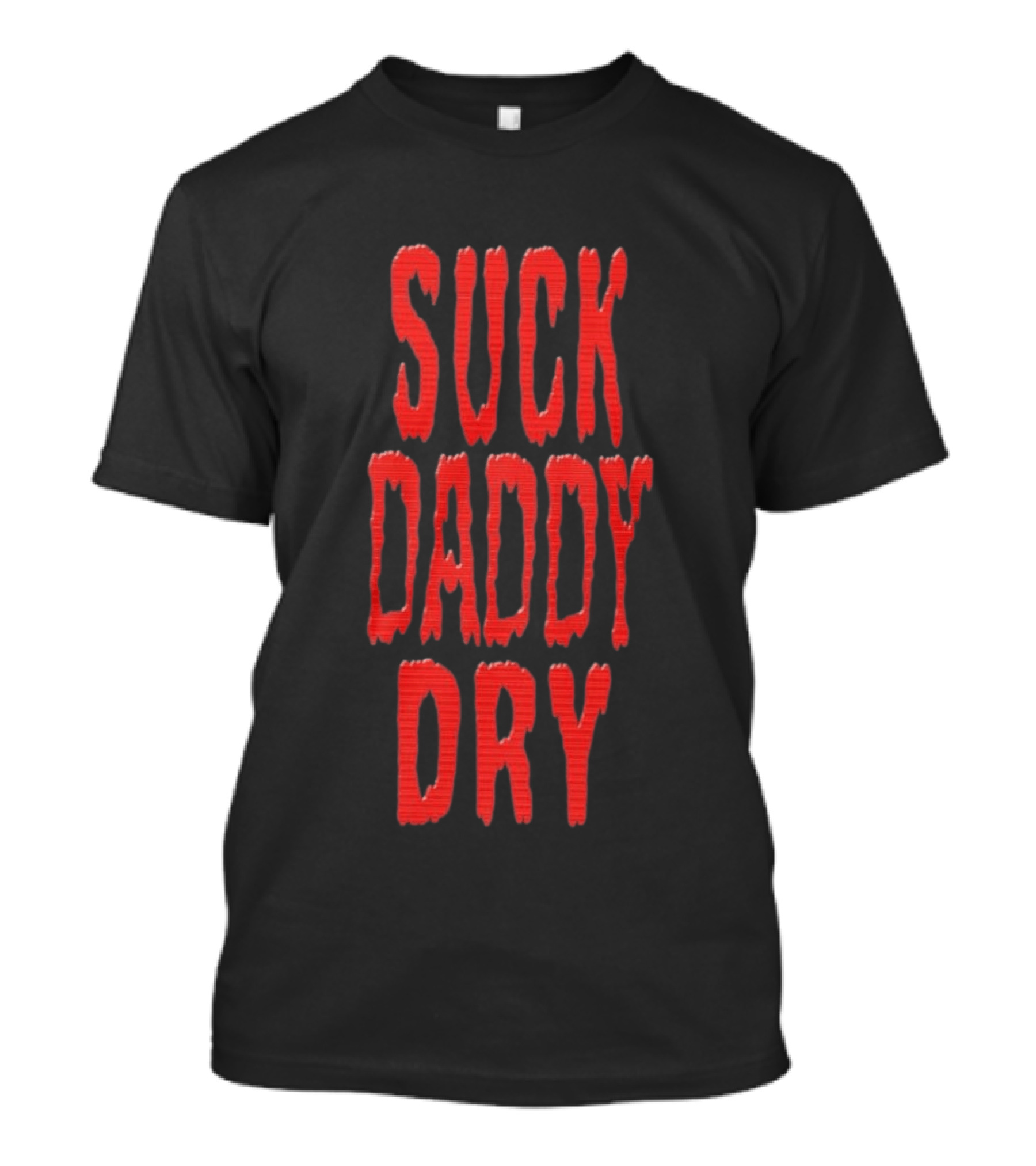 Suck Daddy Dry Text Bold Red T-Shirt