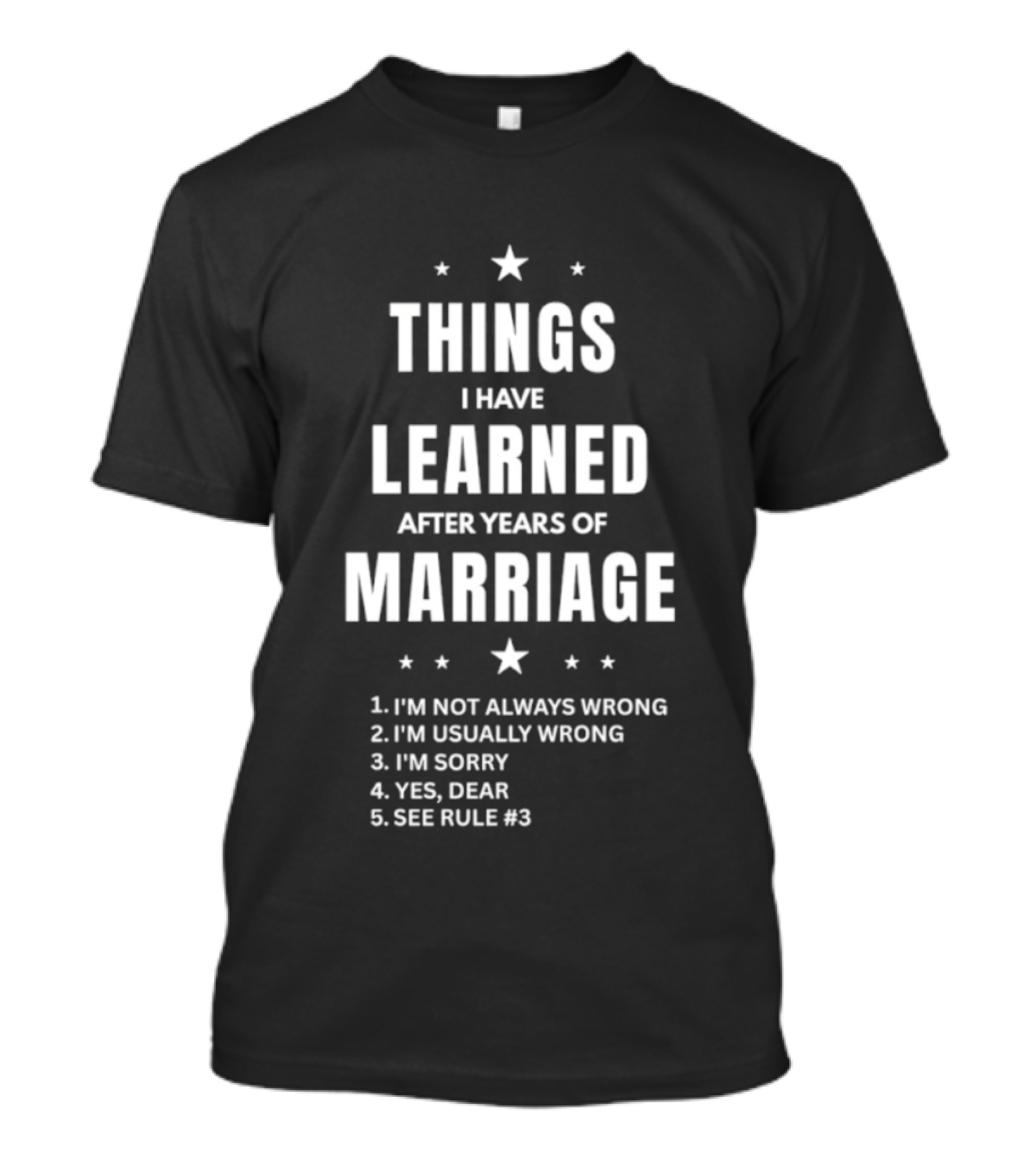 Things I Have Learned After Years Of Marriage I'm Not Always Wrong I'm Usually Wrong I'm Sorry Yes Dear See Rule 1 T-Shirt