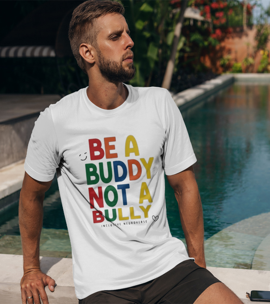 Be A Buddy Not A Bully Inclusive Neuroverse Positive Message T-Shirt