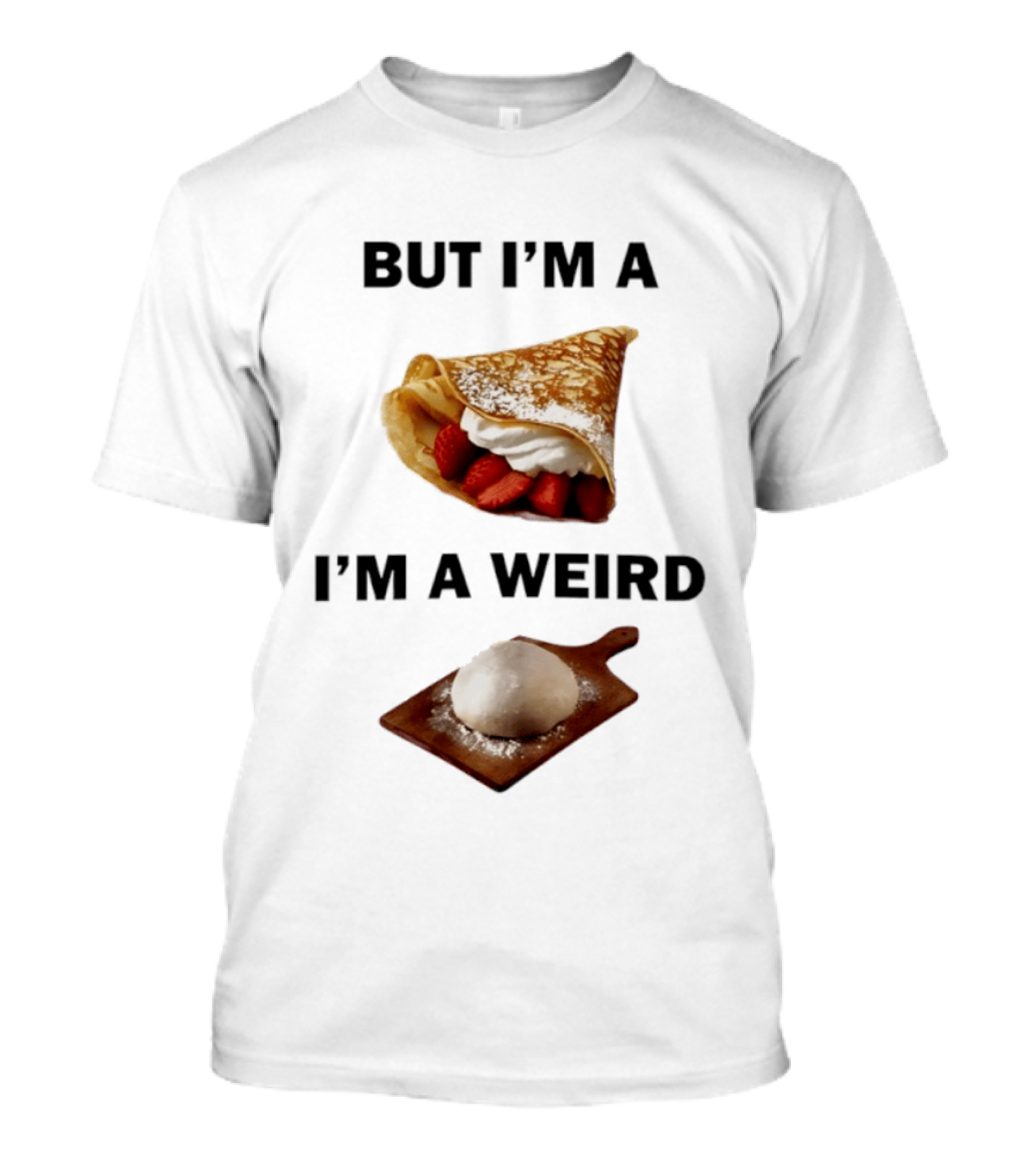 But I'm A Crepe I'm A Weird Food Humor Pancake T-Shirt