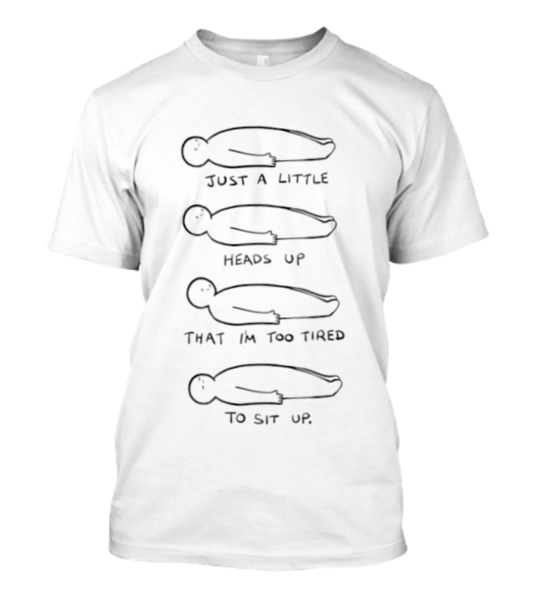 Just A Little Heads Up That I Am Too Tired To Sit Up Illustrative Phrases With Laying Figures T-Shirt