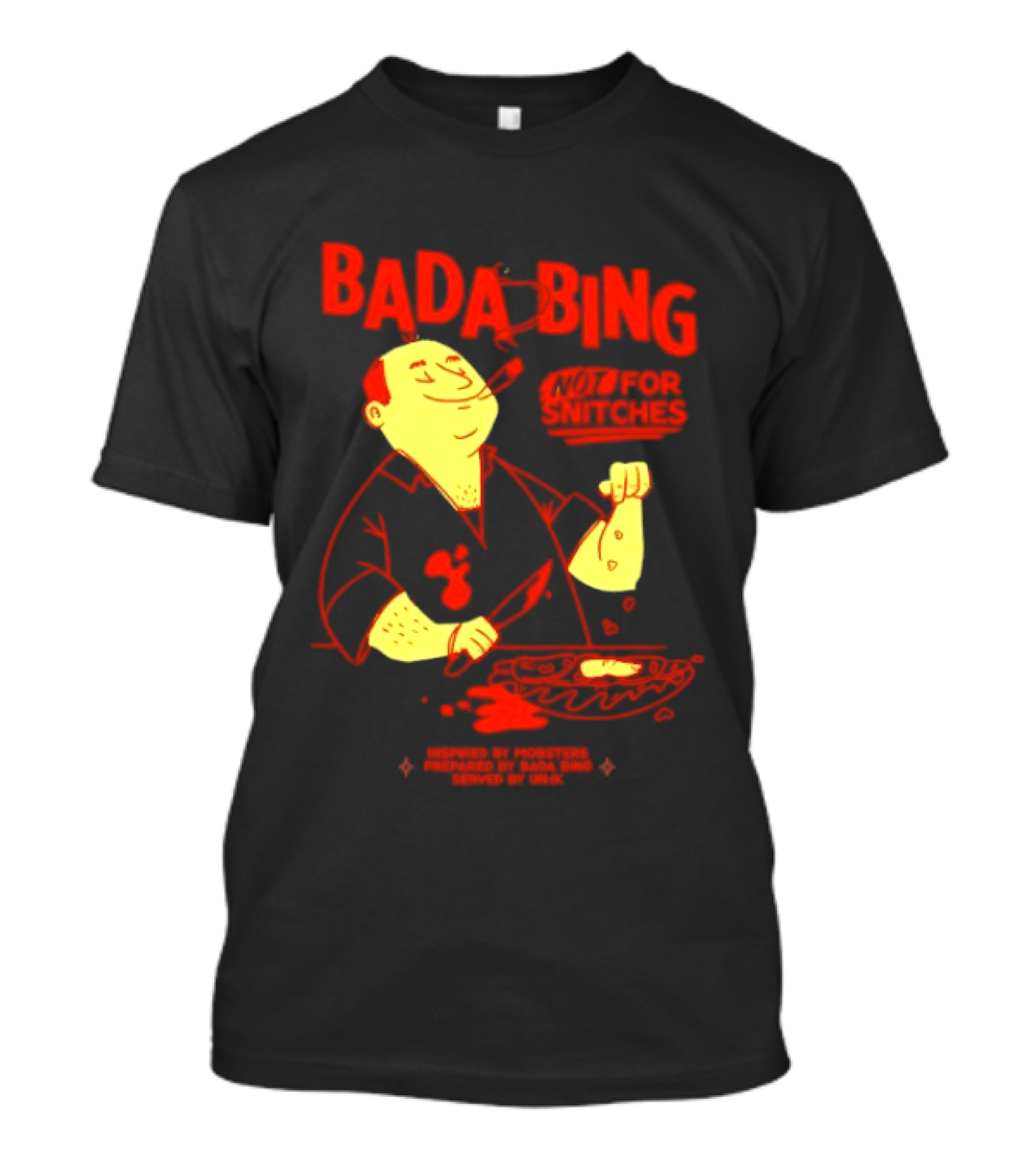 Bada Bing Not For Snitches By Mobsters Prepared By Bada Bing Served By Unik T-Shirt
