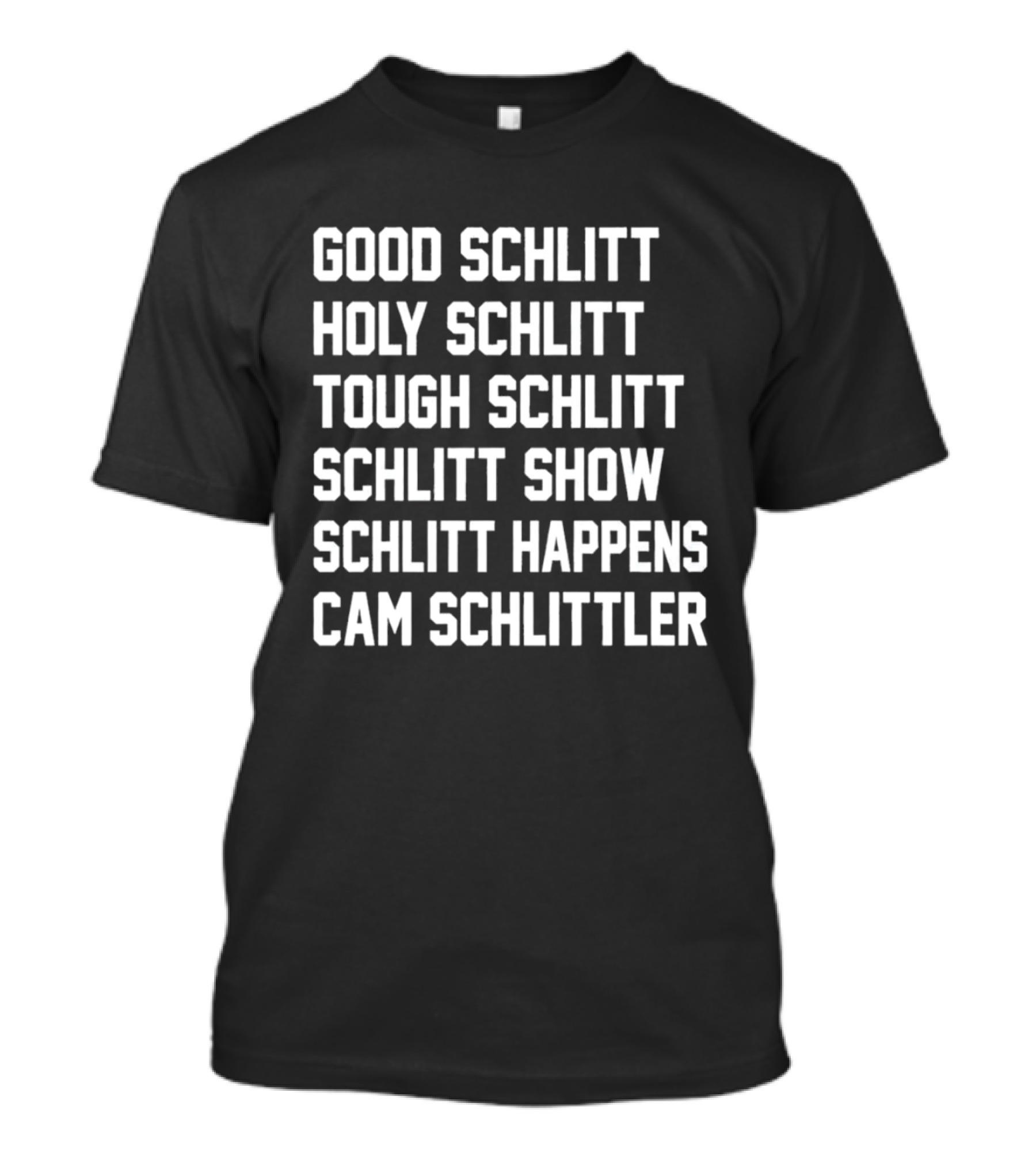 Good Schlitt Holy Schlitt Tough Schlitt Schlitt Show Schlitt Happens Cam Schlittler T-Shirt