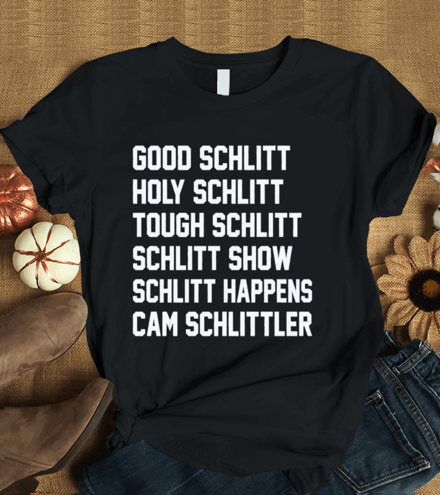 Good Schlitt Holy Schlitt Tough Schlitt Schlitt Show Schlitt Happens Cam Schlittler T-Shirt