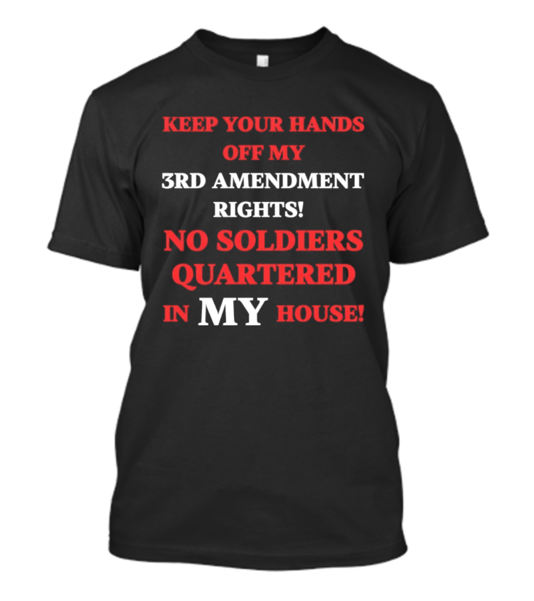 3rd Amendment Rights Keep Your Hands Off No Soldiers Quartered In My House T-Shirt