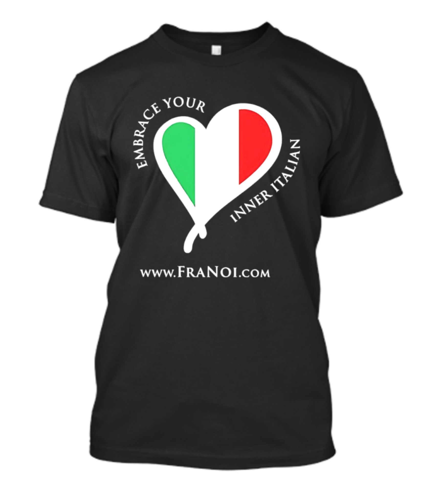 Embrace Your Inner Italian Heart Www.FRANOI.com T-Shirt
