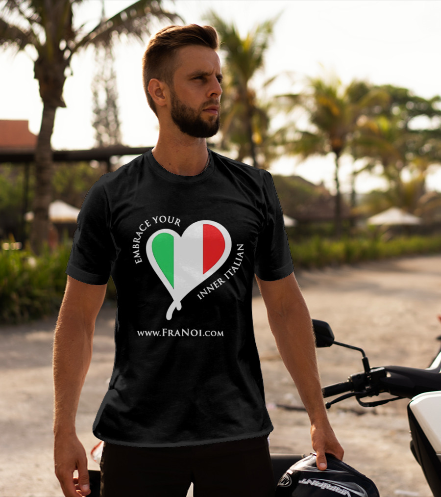 Embrace Your Inner Italian Heart Www.FRANOI.com T-Shirt
