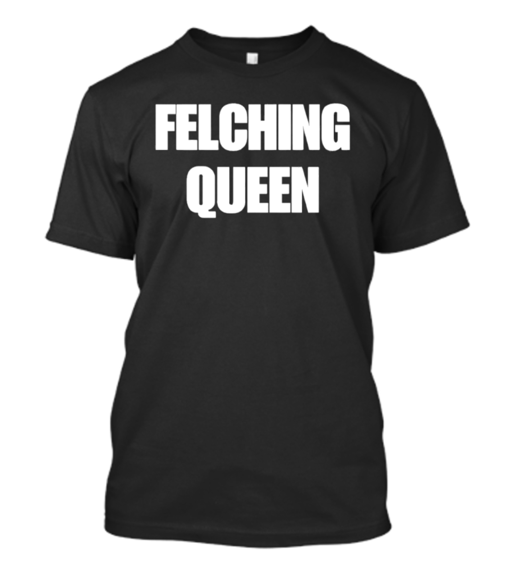 Felching Queen T-Shirt