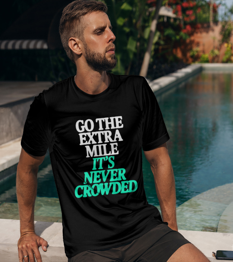 Go The Extra Mile It's Never Crowded Motivational T-Shirt