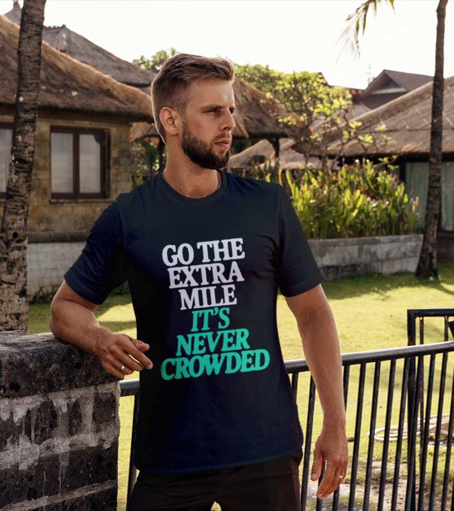 Go The Extra Mile It's Never Crowded Motivational T-Shirt