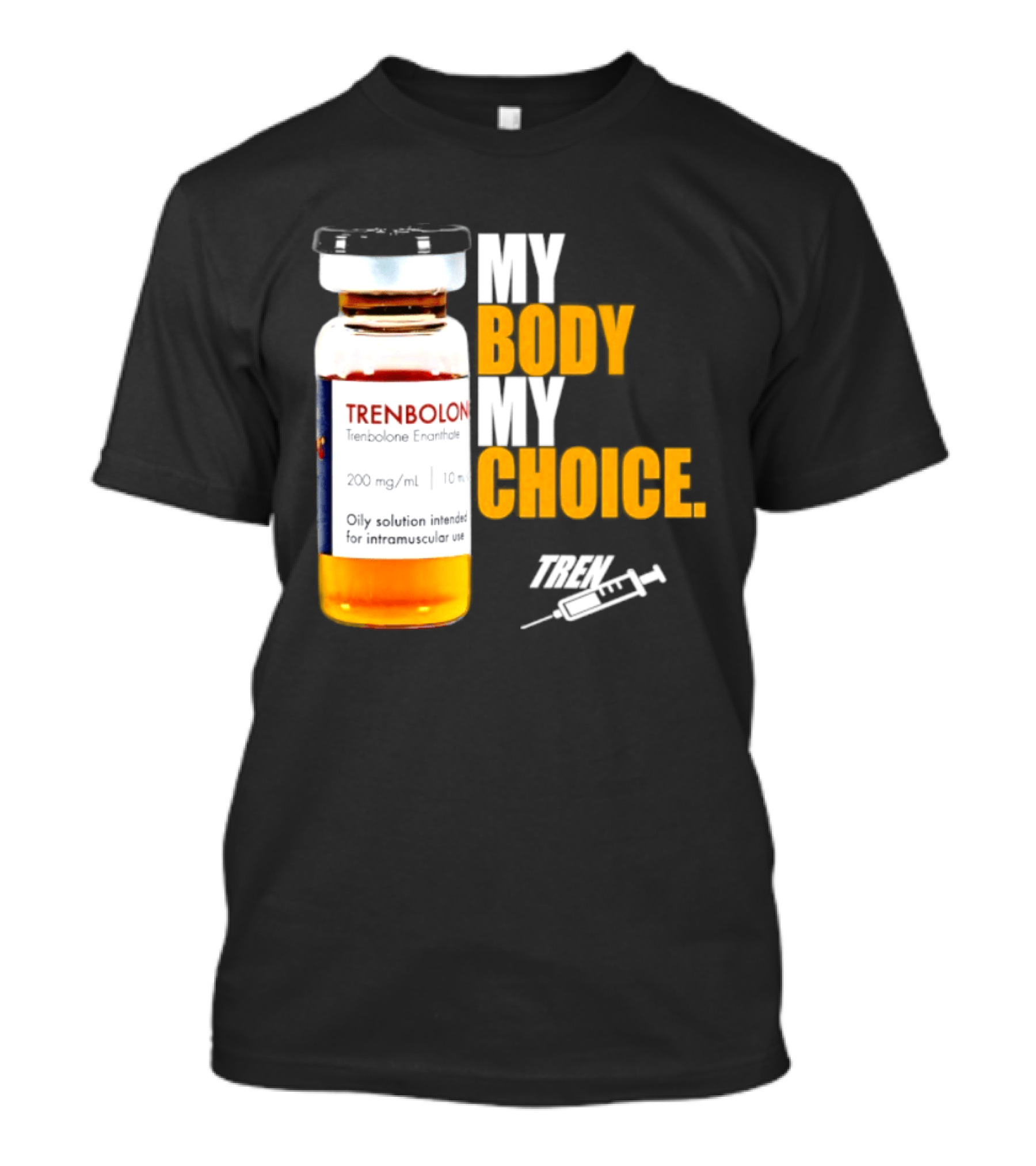 My Body My Choice Trenolone Enanthate 200 Mg 10 Ml T-Shirt