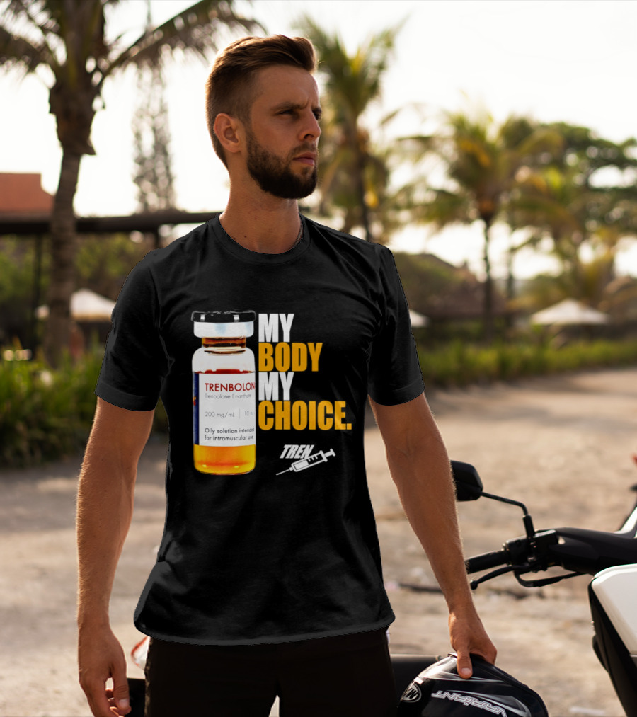 My Body My Choice Trenolone Enanthate 200 Mg 10 Ml T-Shirt