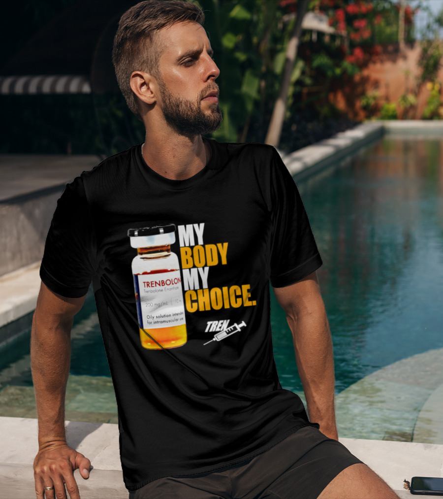 My Body My Choice Trenolone Enanthate 200 Mg 10 Ml T-Shirt