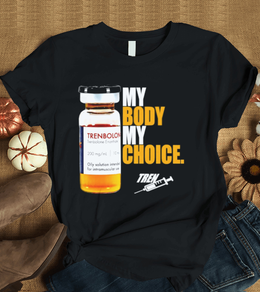 My Body My Choice Trenolone Enanthate 200 Mg 10 Ml T-Shirt