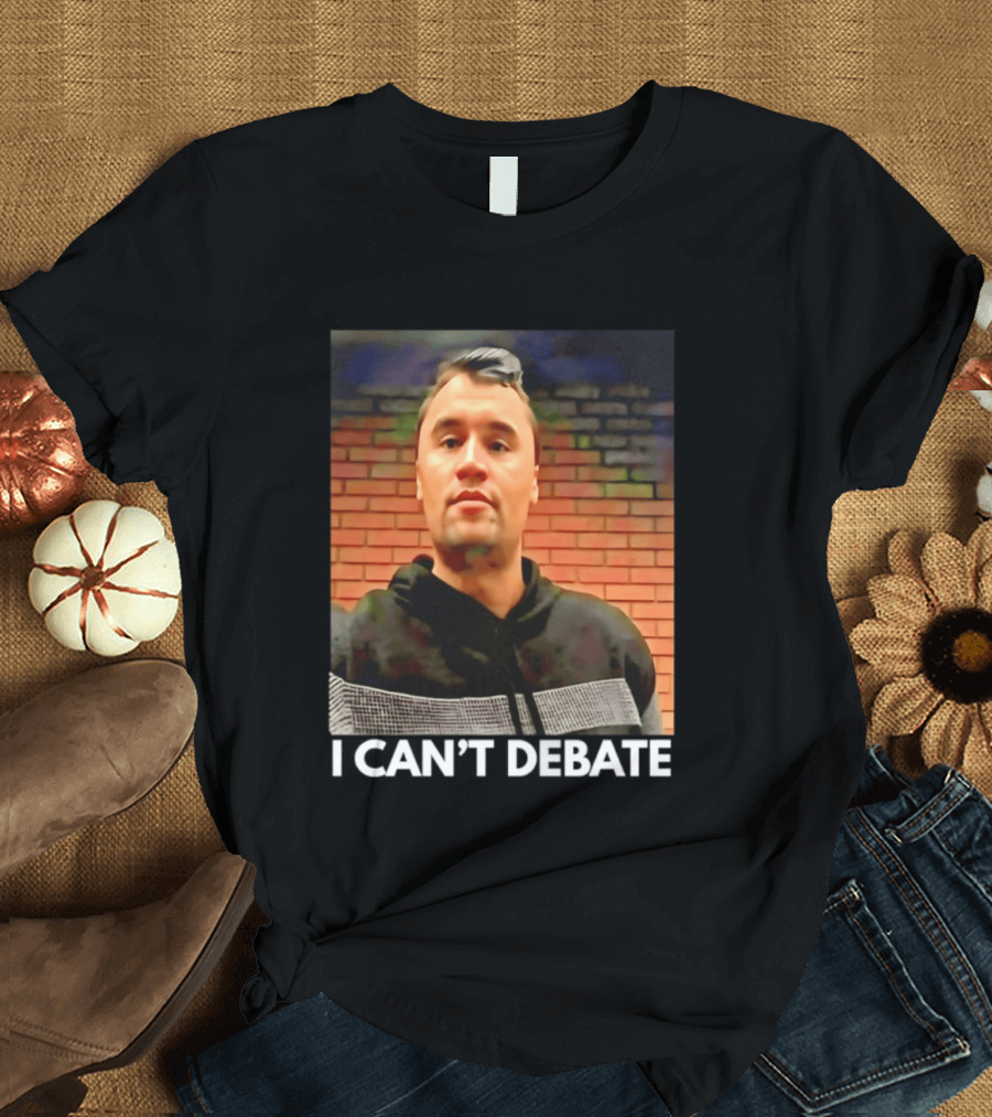 I Can't Debate Iconic Reference X George Floyd Charlie Kirk T-Shirt
