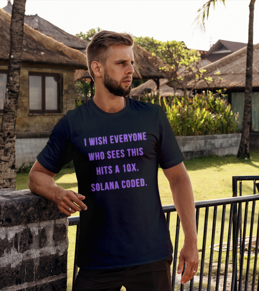 I Wish Everyone Who Sees This Hits A 10x Solana Coded T-Shirt