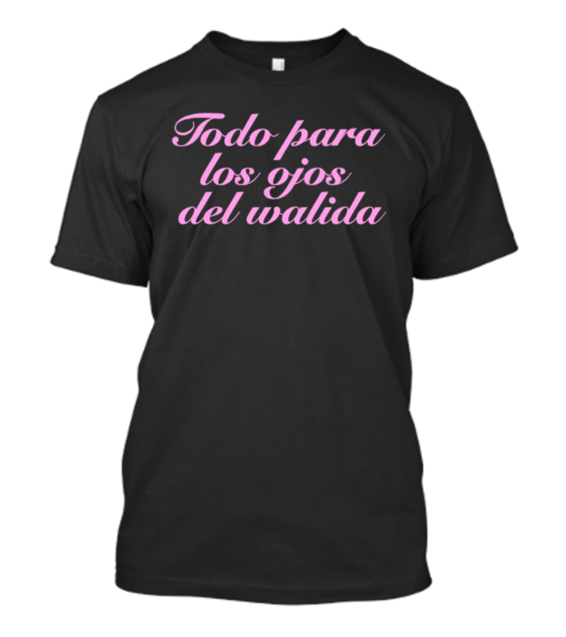 Todo Para Los Ojos Del Walida Spanish Text In Pink Cursive T-Shirt