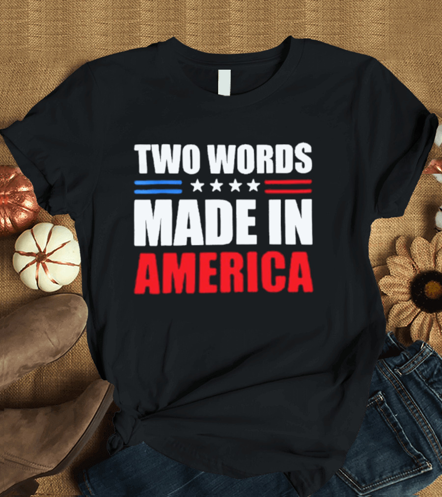 Two Words Made In America Patriotic USA Stars And Stripes T-Shirt