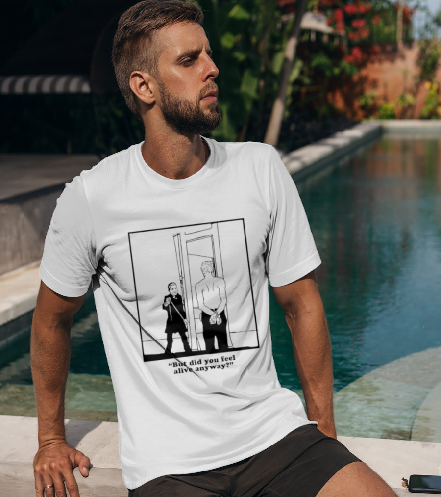 But Did You Feel Alive Anyway Existential Man In Doorway T-Shirt
