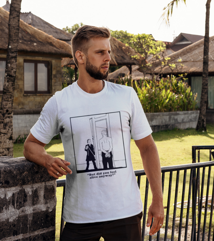 But Did You Feel Alive Anyway Existential Man In Doorway T-Shirt
