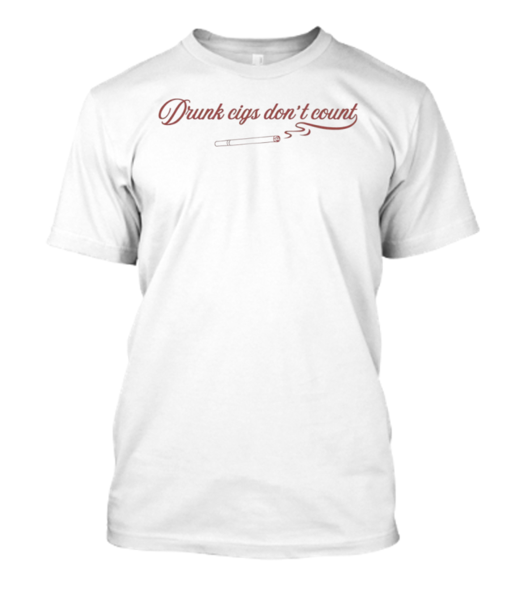 Drunk Cigs Don't Count Smoking Humor Cursive Text With Cigarette T-Shirt