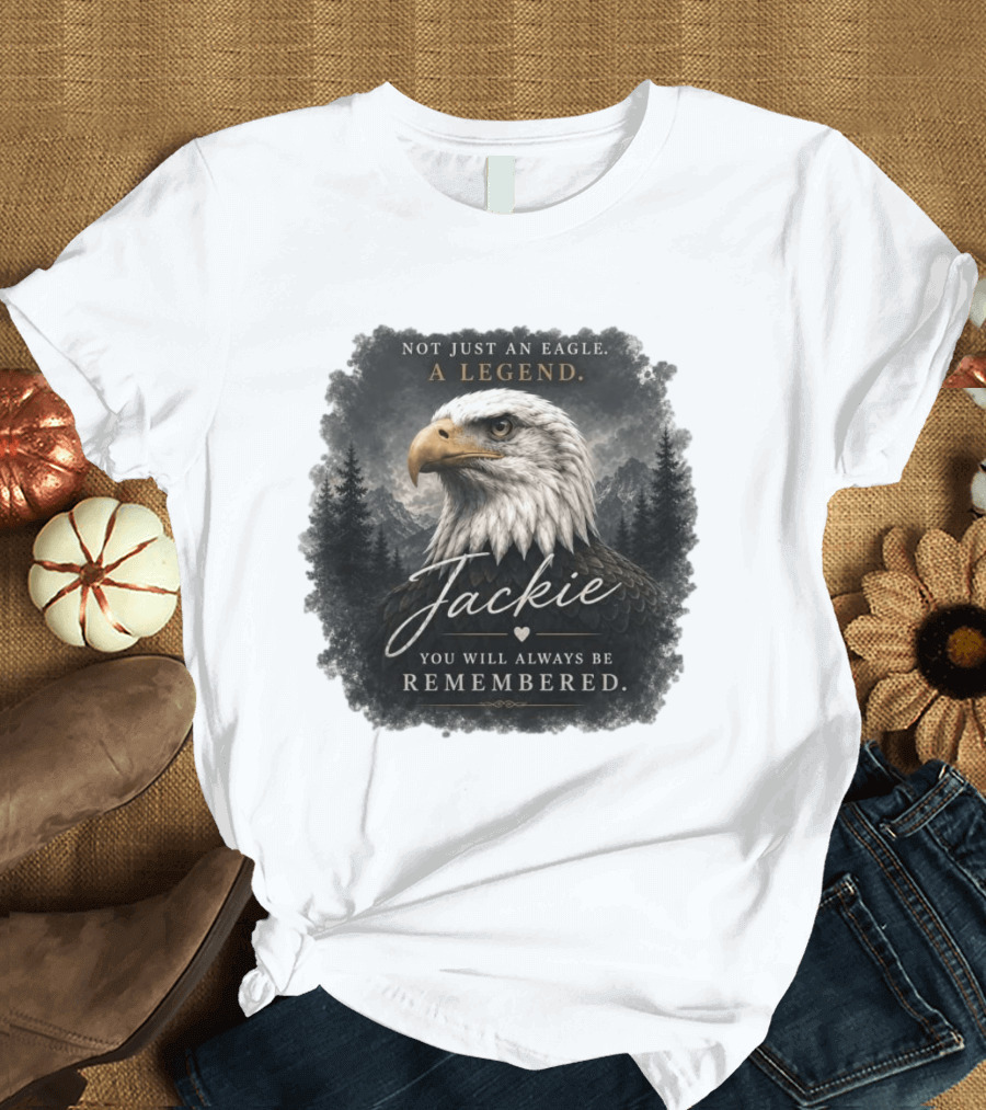 Not Just An Eagle. A Legend Wildlife Jackie You Will Always Be Remembered T-Shirt
