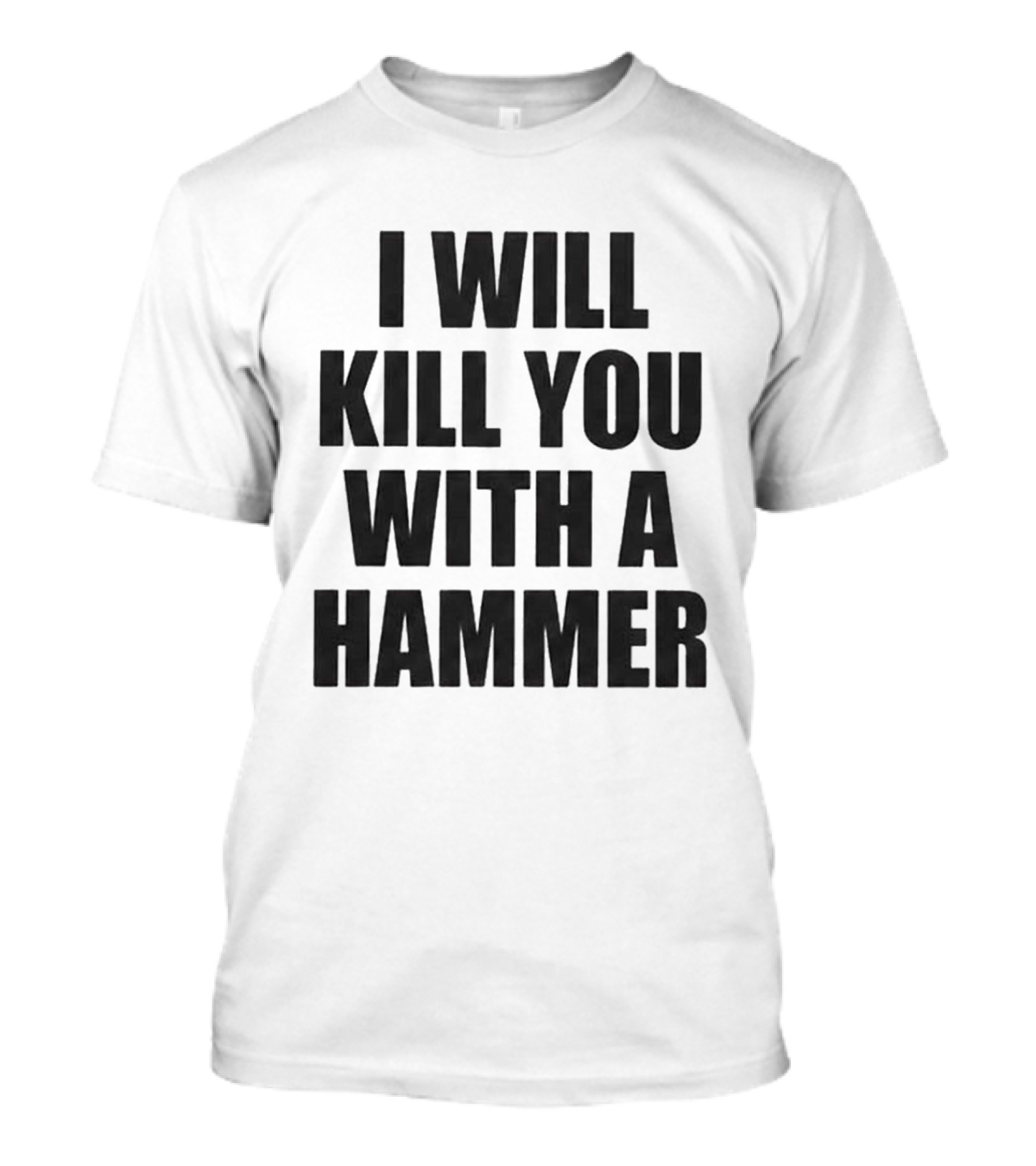I Will Kill You With A Hammer T-Shirt