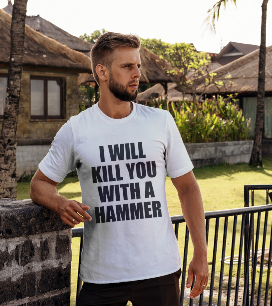 I Will Kill You With A Hammer T-Shirt
