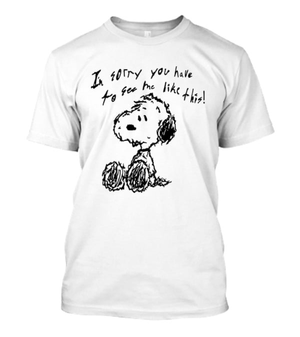 I'm Sorry You Have To See Me Like This Snoopy Sitting Sketch T-Shirt