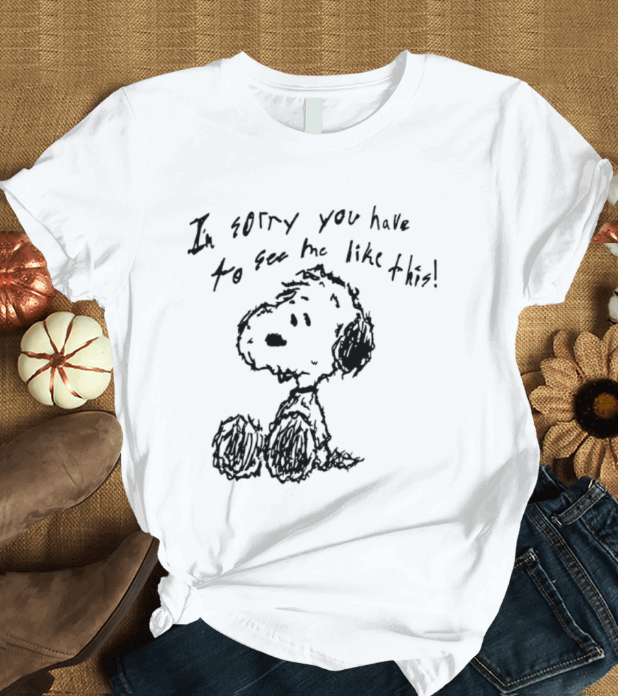 I'm Sorry You Have To See Me Like This Snoopy Sitting Sketch T-Shirt