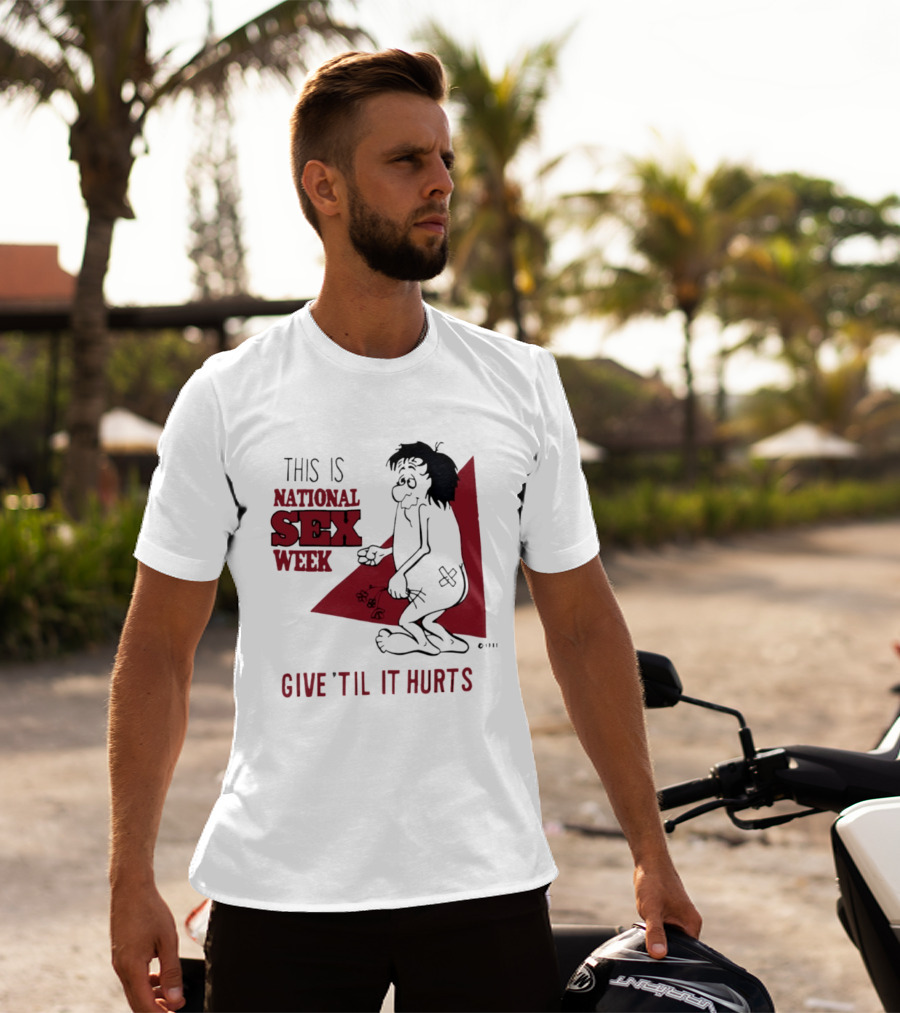 This Is National Sex Week Give Til It Hurts Humor Graphic With Cartoon Character Holding Flowers T-Shirt