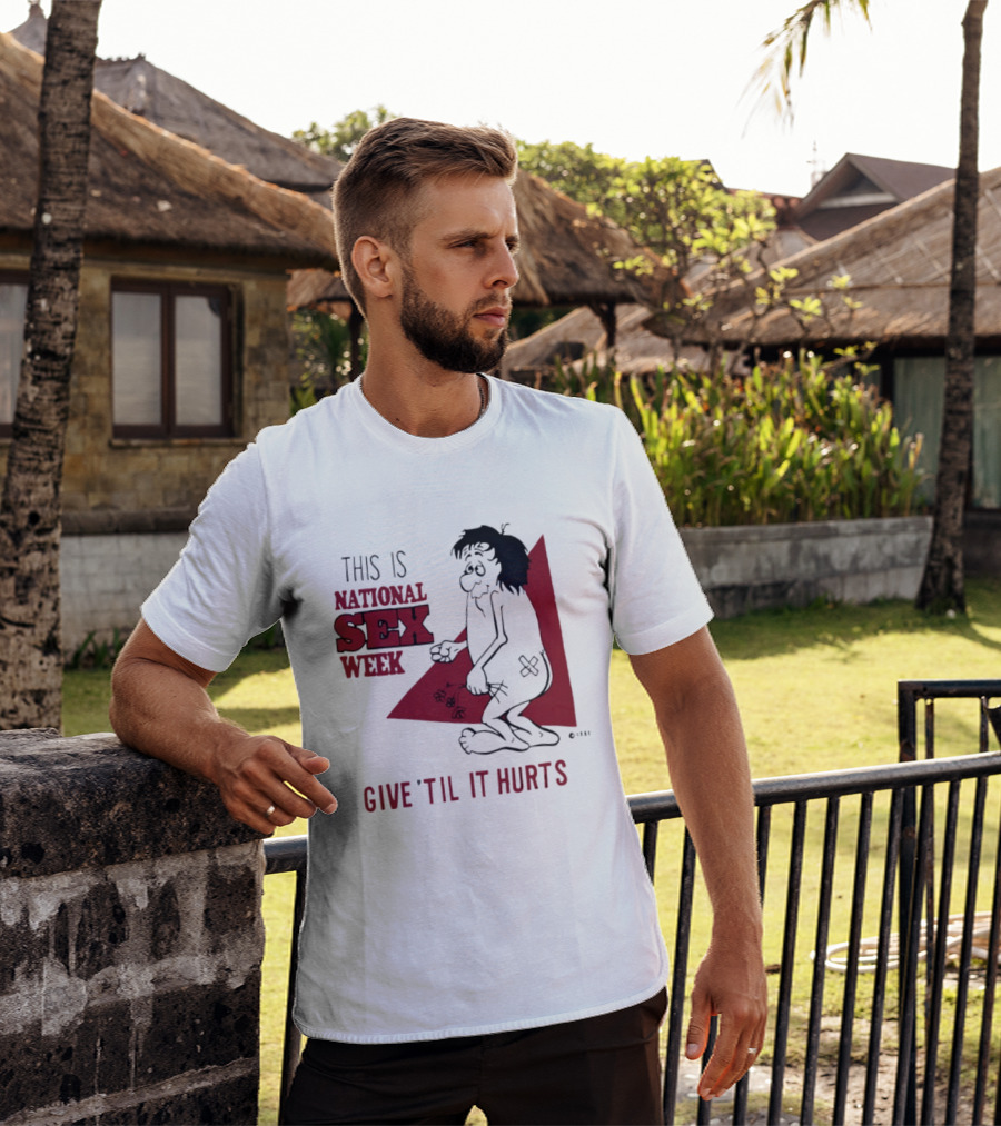 This Is National Sex Week Give Til It Hurts Humor Graphic With Cartoon Character Holding Flowers T-Shirt