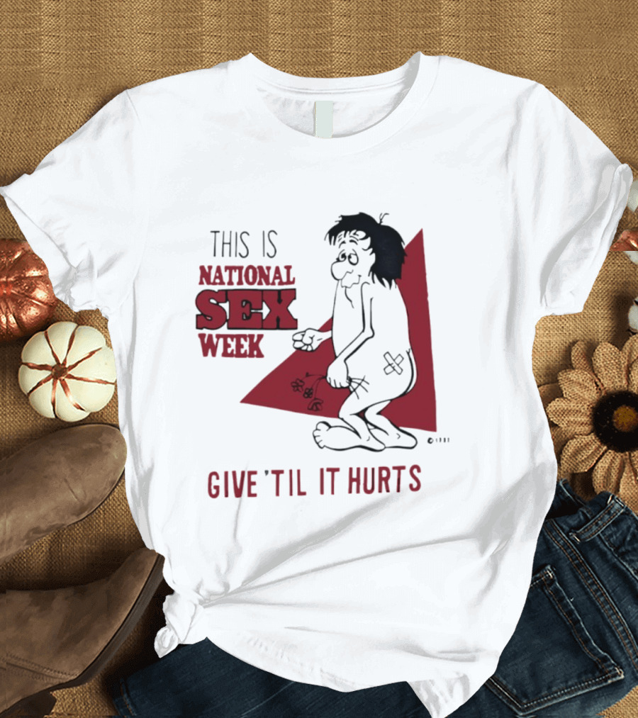 This Is National Sex Week Give Til It Hurts Humor Graphic With Cartoon Character Holding Flowers T-Shirt