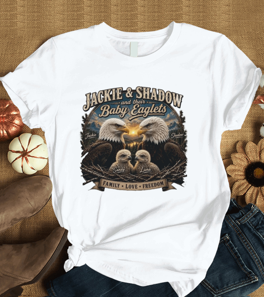 Jackie And Shadow And Their Baby Eaglets Sandy Luna Family Love Freedom Bald Eagles T-Shirt