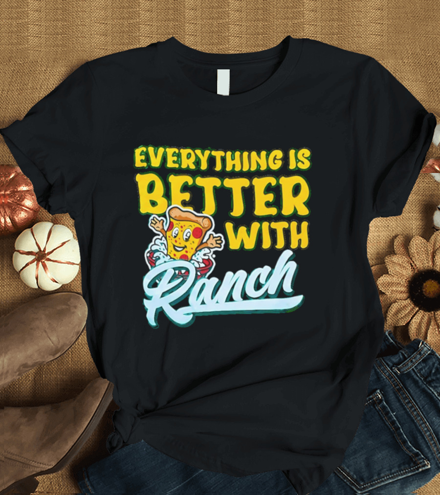 Everything Is Better With Ranch Pizza Dippers 2026 T-Shirt